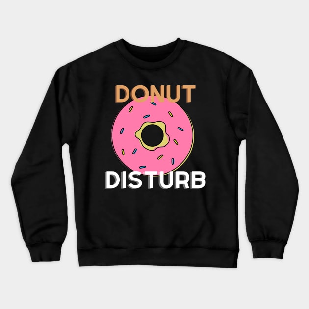 Donut Disturb! Crewneck Sweatshirt by InspiredByLife